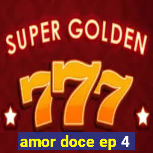 amor doce ep 4